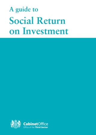 A guide to
Social Return
on Investment
 