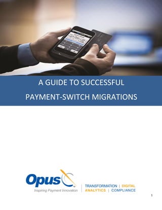1
A GUIDE TO SUCCESSFUL
PAYMENT-SWITCH MIGRATIONS
 