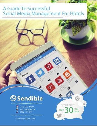 A Guide To Successful
Social Media Management For Hotels
START YOUR
FREE
TRIAL30DAY
315 623 4480
020 3608 6879
280 114 841
www.sendible.com
 