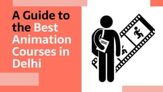 A Guide to
the Best
Animation
Courses in
Delhi
 