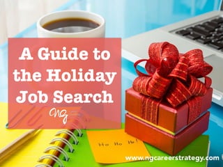 A Guide to
the Holiday
Job Search
 