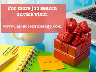 For more job search
advice visit: 
www.ngcareerstrategy.com
 