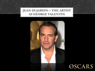 JEAN DUJARDIN – THE ARTIST
   AS GEORGE VALENTIN
 