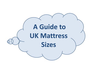 A Guide to
UK Mattress
   Sizes
 