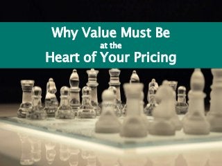 Why Value Must Be
at the
Heart of Your Pricing
insights from
 