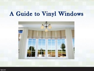 A Guide to Vinyl Windows
 