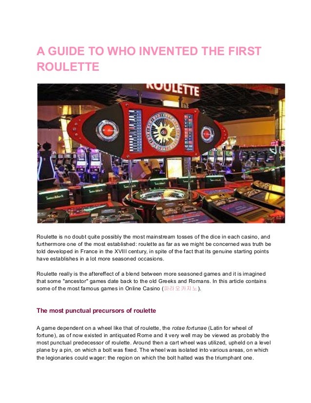A GUIDE TO WHO INVENTED THE FIRST
ROULETTE
Roulette is no doubt quite possibly the most mainstream tosses of the dice in e...