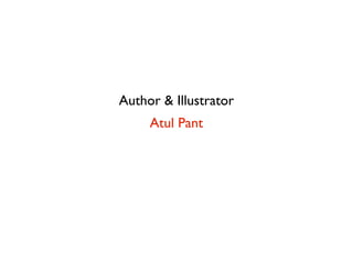 Author & Illustrator
     Atul Pant
 