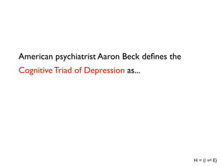 American psychiatrist Aaron Beck deﬁnes the
Cognitive Triad of Depression as...
 