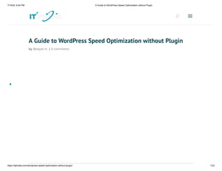 7/15/22, 6:44 PM A Guide to WordPress Speed Optimization without Plugin
https://itphobia.com/wordpress-speed-optimization-without-plugin/ 1/23
A Guide to WordPress Speed Optimization without Plugin
by Belayet H. | 0 comments
U
U a
a
 