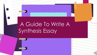 A Guide To Write A
Synthesis Essay
 