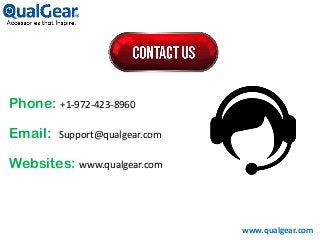 www.qualgear.com
Phone: +1-972-423-8960
Email: Support@qualgear.com
Websites: www.qualgear.com
 