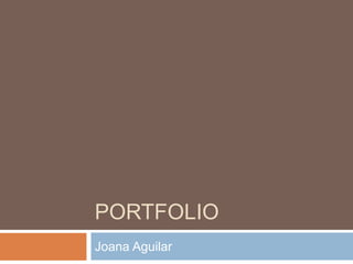 PORTFOLIO
Joana Aguilar
 
