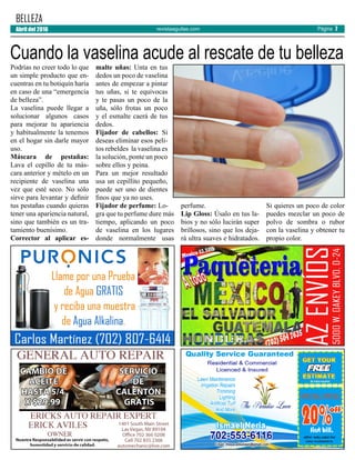 revistaaguilas.com
Podrías no creer todo lo que
un simple producto que en-
cuentras en tu botiquín haría
en caso de una “emergencia
de belleza”.
La vaselina puede llegar a
solucionar algunos casos
para mejorar tu apariencia
y habitualmente la tenemos
en el hogar sin darle mayor
uso.
Máscara de pestañas:
Lava el cepillo de tu más-
cara anterior y mételo en un
recipiente de vaselina una
vez que esté seco. No sólo
sirve para levantar y definir
tus pestañas cuando quieras
tener una apariencia natural,
sino que también es un tra-
tamiento buenísimo.
Corrector al aplicar es-
malte uñas: Unta en tus
dedos un poco de vaselina
antes de empezar a pintar
tus uñas, si te equivocas
y te pasas un poco de la
uña, sólo frotas un poco
y el esmalte caerá de tus
dedos.
Fijador de cabellos: Si
deseas eliminar esos peli-
tos rebeldes la vaselina es
la solución, ponte un poco
sobre ellos y peina.
Para un mejor resultado
usa un cepillito pequeño,
puede ser uno de dientes
finos que ya no uses.
Fijador de perfume: Lo-
gra que tu perfume dure más
tiempo, aplicando un poco
de vaselina en los lugares
donde normalmente usas
perfume.
Lip Gloss: Úsalo en tus la-
bios y no sólo lucirán super
brillosos, sino que los deja-
rá ultra suaves e hidratados.
Si quieres un poco de color
puedes mezclar un poco de
polvo de sombra o rubor
con la vaselina y obtener tu
propio color.
BELLEZA
Cuando la vaselina acude al rescate de tu belleza
Abril del 2016 Página 7
 