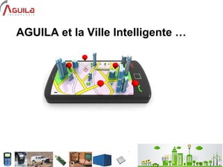 4
AGUILA et la Ville Intelligente …
 