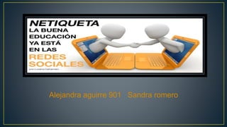 Alejandra aguirre 901 Sandra romero
 