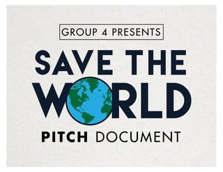 Save the World | Pitch Document
