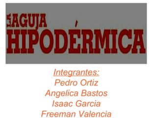 Integrantes:
Pedro Ortiz
Angelica Bastos
Isaac Garcia
Freeman Valencia

 