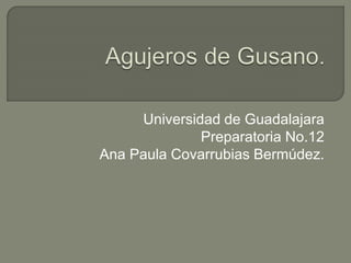 Universidad de Guadalajara 
Preparatoria No.12 
Ana Paula Covarrubias Bermúdez. 
 