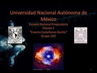 Universidad Nacional Autónoma de MéxicoEscuela Nacional PreparatoriaPlantel 2“Erasmo Castellanos Quinto”Grupo: 652 1 RAPE 