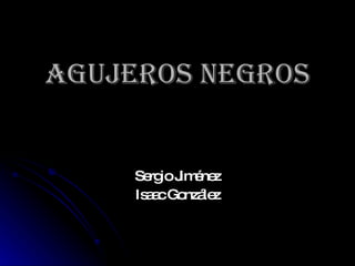 Agujeros Negros Sergio Jiménez Isaac González 