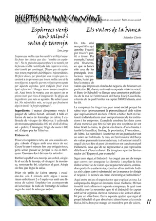 RECEPTES per anar canviant                                                     Receptes per amar canviant Receptes per anar canviant



             Espàrrecs verds                                      Els valors de la banca
                amb salmó i                                                                                 Salvador Clarós

            salsa de taronja                           En tota crisi
                                                       sempre hi ha qui
                                         Tere Jorge    aprofita l’ocasió
                                                       per treure’n par-
Suposo que molts cops heu sentit o utilitzat aque·     tit a favor. Per
lla frase tan tòpica que diu: “sembla un espàr·        exemple, l’actual
rec”. No és gratuïta aquesta frase i no només per      crisi financera,
la forma esvelta i estilitzada dels espàrrecs verds,   en què la banca
sinó també pel contingut. Diuen que els espàr·         n’és una de les
recs tenen propietats diürètiques i rejovenidores.     principals insti-
Perfecte doncs, per plantejar una recepta que en·      tucions respon-
cantarà a les persones que tenen molta cura de la      sables, ha fet pa-
seva figura i a aquells que no estiguin preocupats     lesa la manca de
per aquests aspectes, però vulguin fruir d’un          valors que impera en el món del negocis, els financers en
àpat refrescant i lleuger sense massa complica·        particular. Bé, doncs, enfonsat en aquesta misèria moral,
ció. Aquí teniu la recepta, que en aquest cas es       el Banc de Sabadell va llançar una campanya publicità-
presta molt que tireu d’imaginació i hi afegiu els     ria de la mà de l’entrenador del Barça Josep Guardiola,
ingredients que més us agradin. Ho admet quasi         a través de la qual l’entitat va captar 300.000 clients, això
tot. No m’embolico més, no sigui que finalment         ha dit.
algú m’enviï “a fregir espàrrecs”.
                                                       La campanya ha tingut un gran ressò social perquè ha
Ingredients: 1 manat d’espàrrecs verds; 1              sabut triar oportunament la personalització dels valors
paquet de salmó fumat, laminat; 4 talls en             que suposadament ara tots trobem a faltar, tant en l’ac-
forma de roda de formatge de cabra; 1 cu-              tuació individual com en el comportament de les institu-
llerada de vinagre de Mòdena; 1 cullerada              cions i les empreses. Guardiola combina les dues cares
de mostassa granulada; 100 ml d’oli d’oliva;           d’una moneda que fins fa ben poc era sospitosa de ser
sal – pebre; 2 taronges; 50 gr. de sucre i 100         falsa: l’èxit, la fama, la glòria, els diners, d’una banda, i
ml. d’aigua per fer l’almívar.                         també la humilitat, l’esforç, la proximitat, l’honradesa...
                                                       de l’altra. La humilitat i l’austeritat en un guanyador nat
Elaboració:
                                                       no solen ser habituals. A més, en l’entrenador del Barça
Posar els espàrrecs nets, en una cassola am-           els valors personals transcendeixen, i ell esdevé mirall i
pla, coberts d’aigua amb una mica de sal.              orgull de país fins el punt de merèixer ser condecorat pel
Coure’ls uns 6 minuts fins que estiguin tous,          Parlament, cosa que de no representar a qui representa
però sense passar-se perquè si no es tren-             difícilment s’hauria donat. Us imagineu que fos l’entre-
quen. Escorreu-los i deixeu-los refredar.              nador de l’Espanyol, per exemple?
Ratllar la pell d’una taronja en un bol, afegir-       Sigui com sigui, el Sabadell ha cregut que en els temps
hi el suc de la taronja, el vinagre i la mostas-       que corren per assegurar la clientela i ampliar-la fóra
sa, remenar-ho bé, salpebrar al gust. Afegir           millor armar-se de valors que regalar televisors, ordina-
oli fins que lligui la salsa.                          dors portàtils o coberteries, com fan altres entitats. Indi-
Pelar els grills de l’altra taronja i escal-           ca això algun canvi substancial en la manera de dirigir
dar-los uns 2 minuts amb aigua i sucre.                el negoci o és només un canvi d’estratègia publicitària?
Anar embolicant 2 o 3 espàrrecs amb una là-            Aquí entra en joc el segon factor que explica la cosa. La
mina de salmó. Emplatar-los acompanyats                campanya ha tingut un immens ressò mediatic. Hi han
de la taronja i la roda de formatge de cabra i         invertit molts diners en aquesta campanya, la qual cosa
regar-ho amb la salsa per sobre.                       s’explica per la necessitat que té el Sabadell de captar
                                                       amb certa urgència clients i recursos si no vol ser absor-
                                                       bit per un altre banc. Entre aquesta opció i que sigui el
                                                       propi Sabadell el que absorbeixi altres bancs a la corda
                                                       fluixa, hi ha ben poc marge de maniobra per als valors.                         11
 