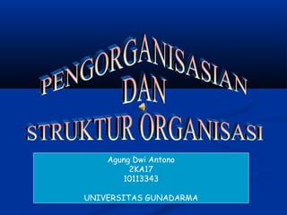 Agung Dwi Antono
2KA17
10113343
UNIVERSITAS GUNADARMA
 