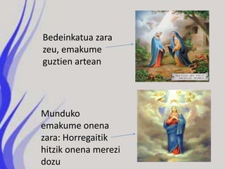 Bedeinkatua zara
zeu, emakume
guztien artean




Munduko
emakume onena
zara: Horregaitik
hitzik onena merezi
dozu
 