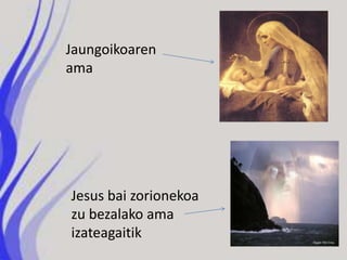 Jaungoikoaren
ama




Jesus bai zorionekoa
zu bezalako ama
izateagaitik
 