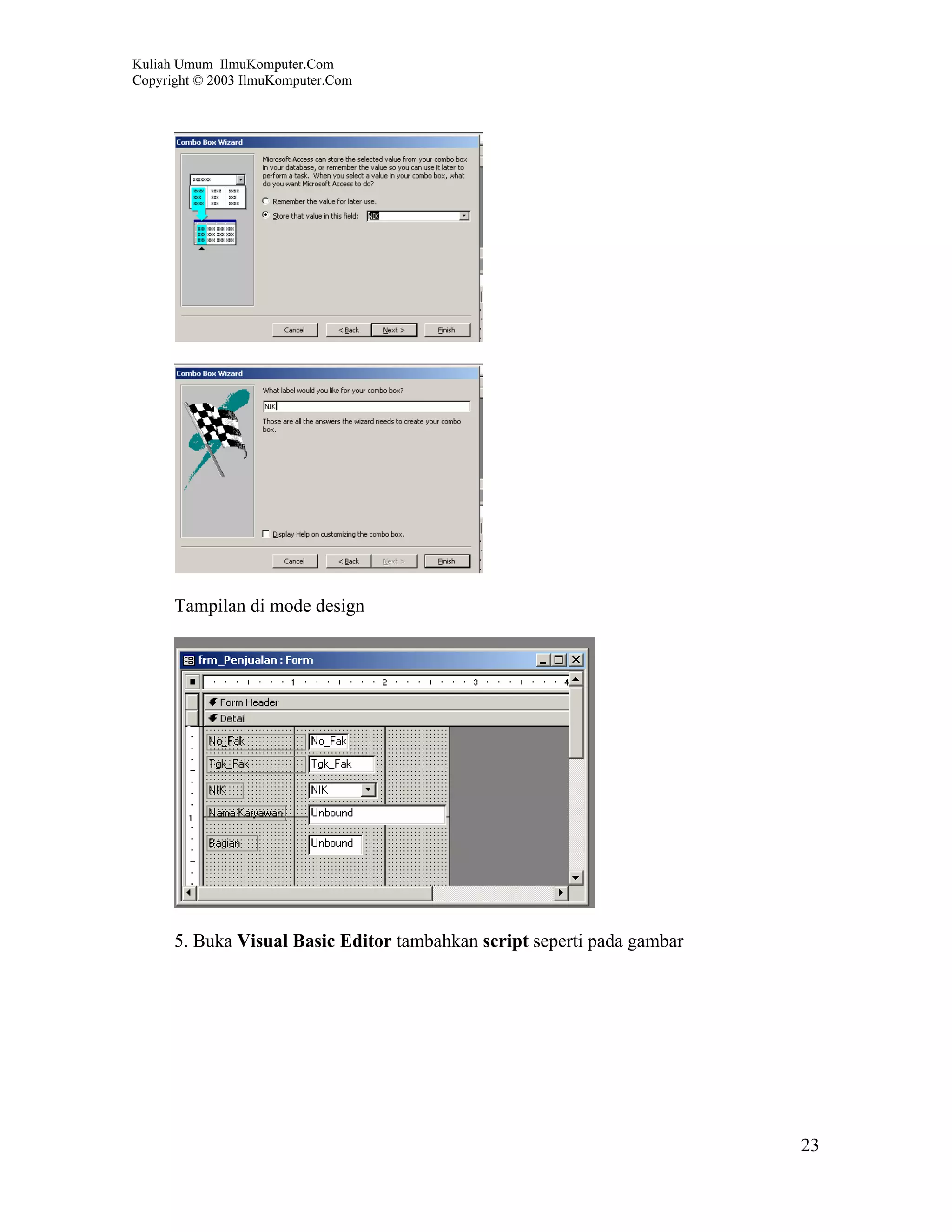 Kuliah Umum IlmuKomputer.Com
Copyright © 2003 IlmuKomputer.Com




      Tampilan di mode design




      5. Buka Visual Basic Editor tambahkan script seperti pada gambar




                                                                         23
 