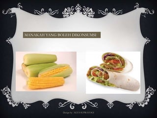 MANAKAH YANG BOLEH DIKONSUMSI 
Design by AGUS SUPRAYOGI 
 
