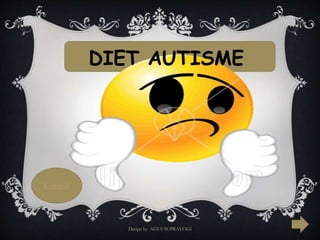 DIET AUTISME 
Kembali 
Design by AGUS SUPRAYOGI 
 