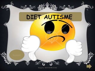 DIET AUTISME 
Kembali 
Design by AGUS SUPRAYOGI 
 