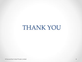 THANK YOU
EscrowTech India Private Limited
 