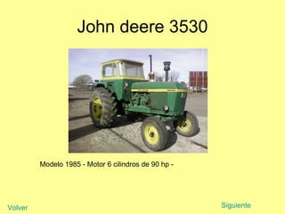 John deere 3530 Modelo 1985 - Motor 6 cilindros de 90 hp -  Siguiente Volver 