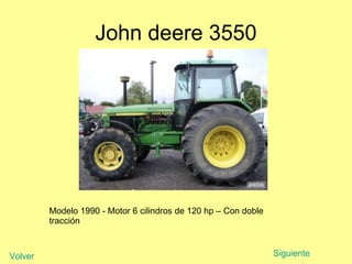 John deere 3550 Modelo 1990 - Motor 6 cilindros de 120 hp – Con doble tracción Siguiente Volver 