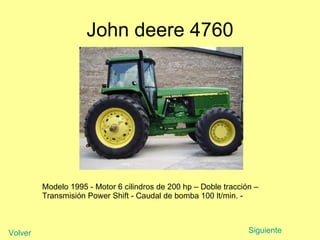John deere 4760 Modelo 1995 - Motor 6 cilindros de 200 hp – Doble tracción –  Transmisión Power Shift - Caudal de bomba 100 lt/min. -  Siguiente Volver 