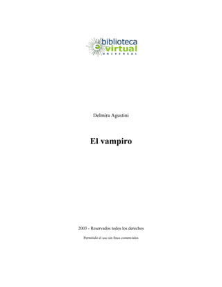 Delmira Agustini




      El vampiro




2003 - Reservados todos los derechos

  Permitido el uso sin fines comerciales
 