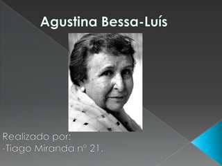 Agustina Bessa-Luís Realizado por: -Tiago Miranda nº 21. 