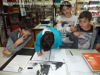 Registando as impressões desta exposição…
 