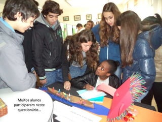 Muitos alunos
participaram neste
questionário…
 