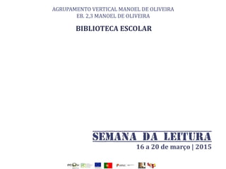 AGRUPAMENTO VERTICAL MANOEL DE OLIVEIRA
EB. 2,3 MANOEL DE OLIVEIRA
BIBLIOTECA ESCOLAR
PAC
 