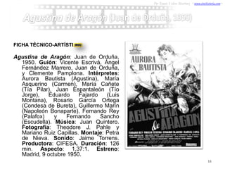 Por Tomás Valero Martínez <www.cinehistoria.com>




FICHA TÉCNICO-ARTÍSTICA

Agustina de Aragón: Juan de Orduña,
  1950. ...