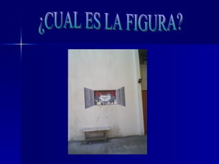 ¿CUAL ES LA FIGURA? 