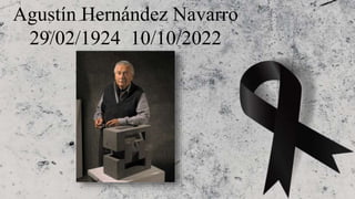 Agustín Hernández Navarro
29/02/1924 10/10/2022
 