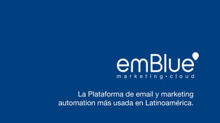 La Plataforma de email y marketing
automation más usada en Latinoamérica.
 