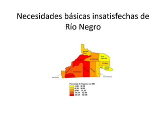 Necesidades básicas insatisfechas de
Río Negro
 