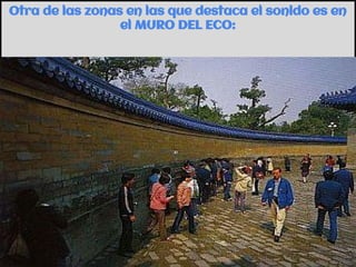 Otra de las zonas en las que destaca el sonido es en
el MURO DEL ECO:
 