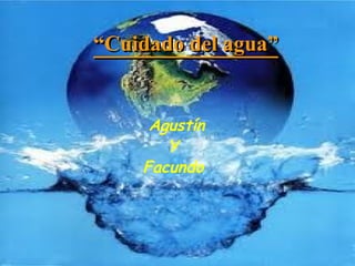 “ Cuidado del agua” Agustín Y Facundo 