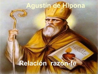 Agustín de Hipona
Relación razón-fe
 